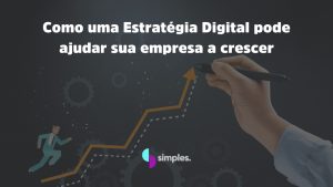 Como uma Estratégia Digital pode ajudar sua empresa a crescer