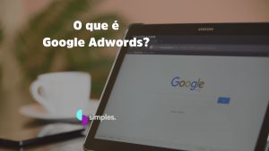 O que é Google Adwords - Simples Inovação