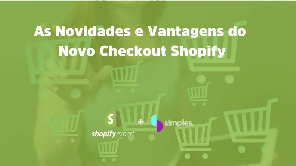 Novo Checkout Shopify: As Novidades e Vantagens do Novo Checkout Shopify Simples Inovação