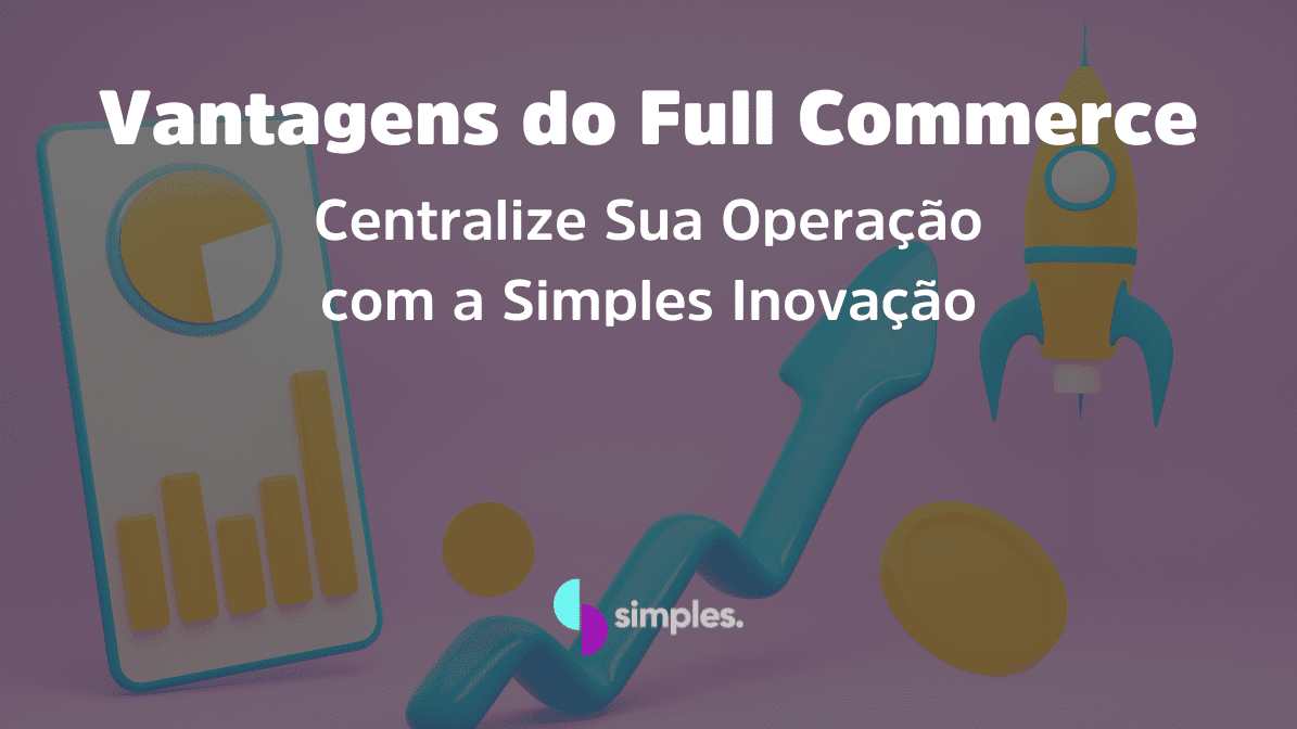 Vantagens do Full Commerce Simples Inovação