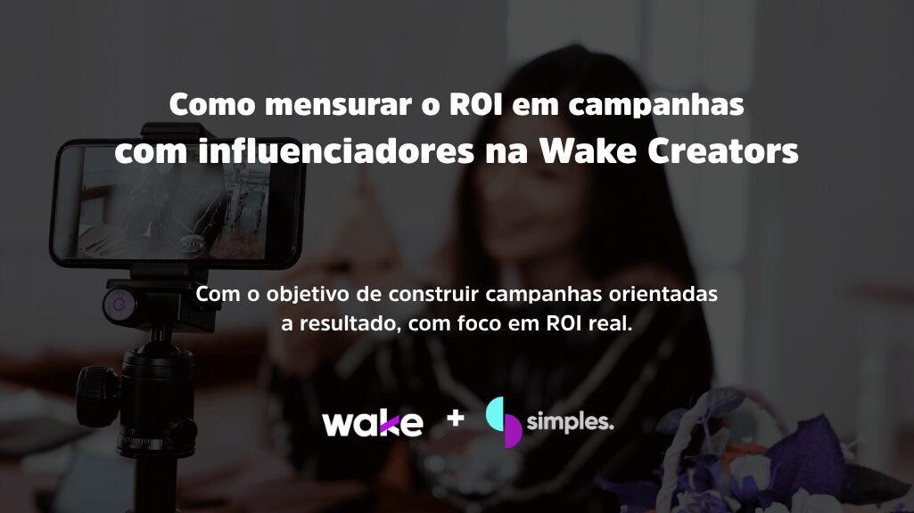 Como mensurar ROI Wake Creators | Simples Inovação