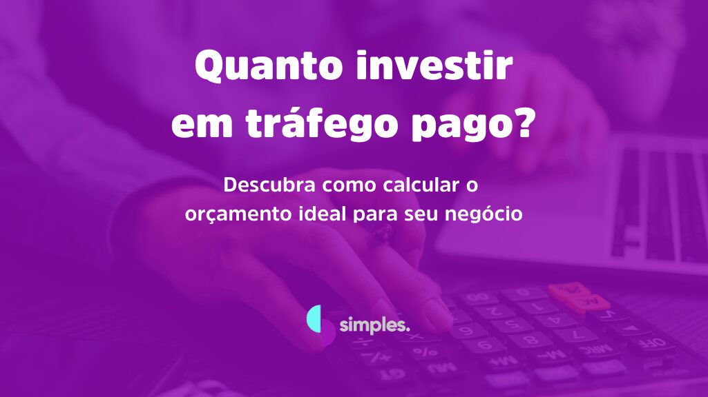 Quanto investir em tráfego pago | Simples Inovação