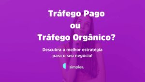 Tráfego Pago ou Tráfego Orgânico | Simples Inovação