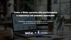 Wake garante alta performance | Simples Inovação