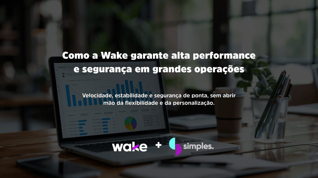 Wake garante alta performance | Simples Inovação