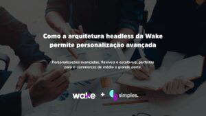 Arquitetura headless da Wake | Simples Inovação