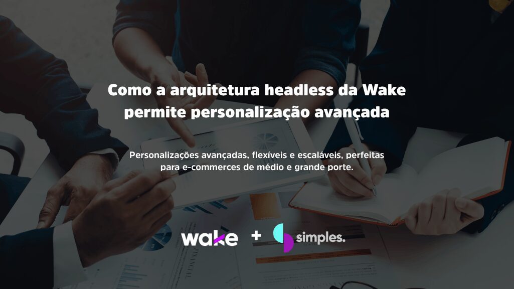 Arquitetura headless da Wake | Simples Inovação