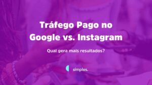 Tráfego Pago no Google vs. Instagram | Simples Inovação