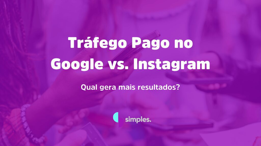 Tráfego Pago no Google vs. Instagram | Simples Inovação