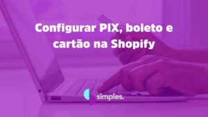 Configurar PIX boleto cartão Shopify | Simples Inovação