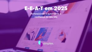 E-E-A-T em 2025 | Simples Inovação