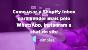 Shopify Inbox | Simples Inovação