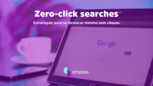 Zero-click searches | Simples Inovação