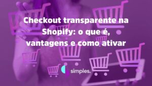 checkout transparente na Shopify | Simples Inovação