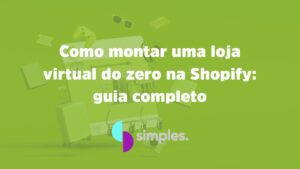 Como montar uma loja virtual na Shopify | Simples Inovação