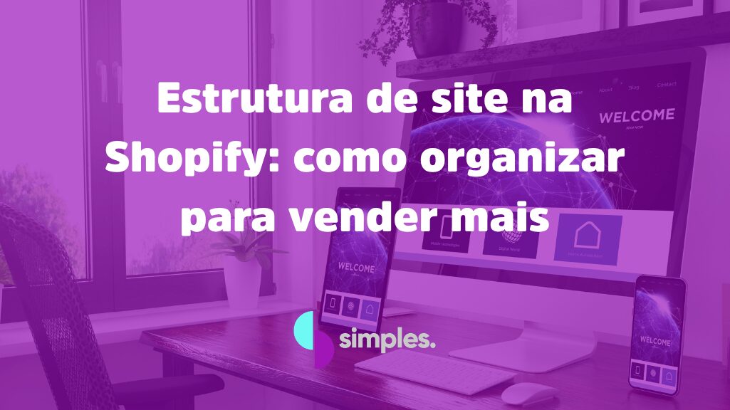 Estrutura de site na Shopify | Simples Inovação