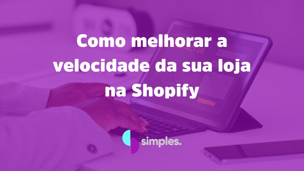 Velocidade da loja na Shopify | Simples Inovação