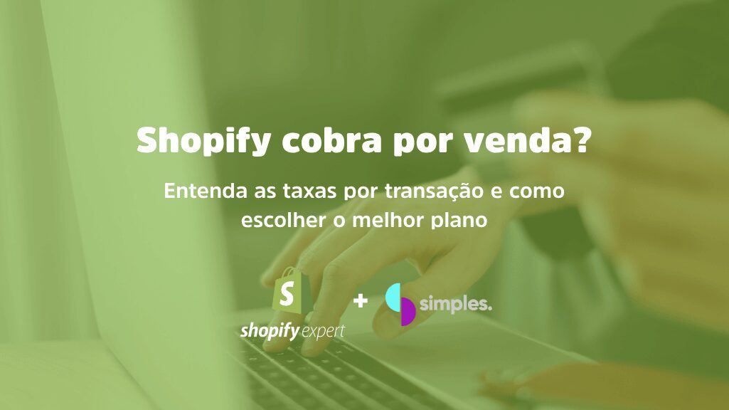 Shopify cobra por venda | Simples Inovação