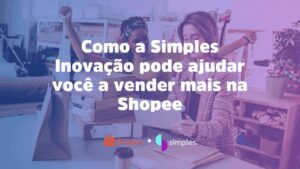 Simples Inovação Shopee: venda mais com gestão estratégica