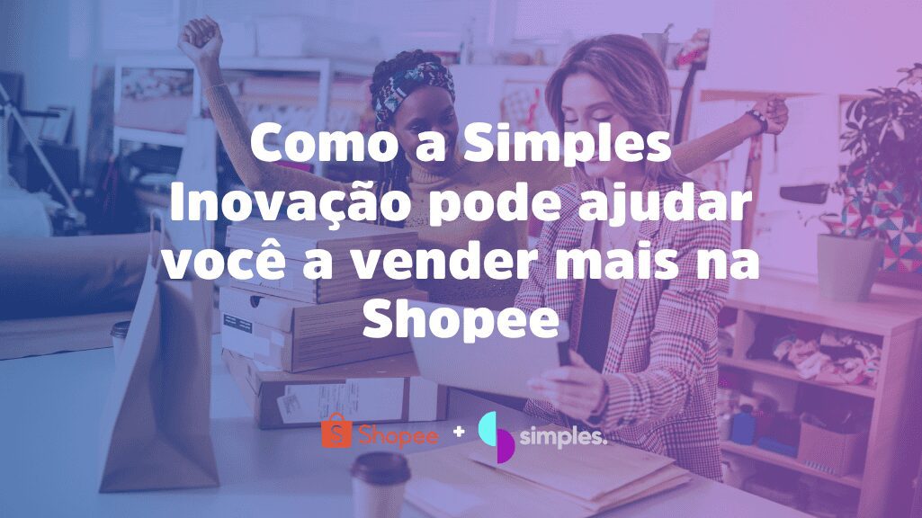 Simples Inovação Shopee: venda mais com gestão estratégica