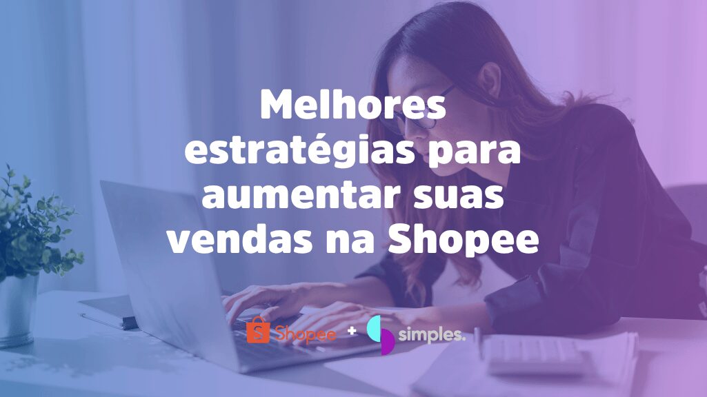 Melhores estratégias para vender na Shopee | Simples Inovação